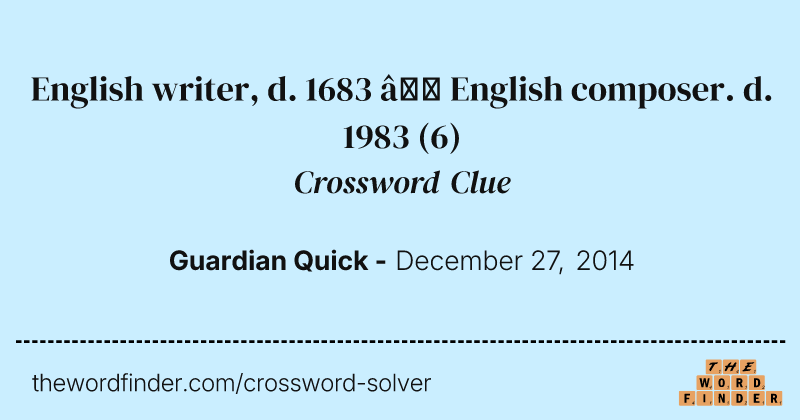 English writer, d. 1683 — English composer. d. 1983 crossword clue image