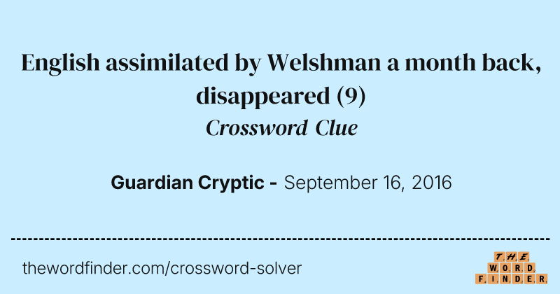 English assimilated by Welshman a month back, disappeared crossword clue image