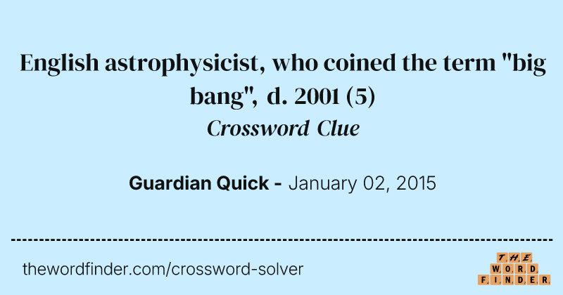 English astrophysicist, who coined the term "big bang", d. 2001 crossword clue image