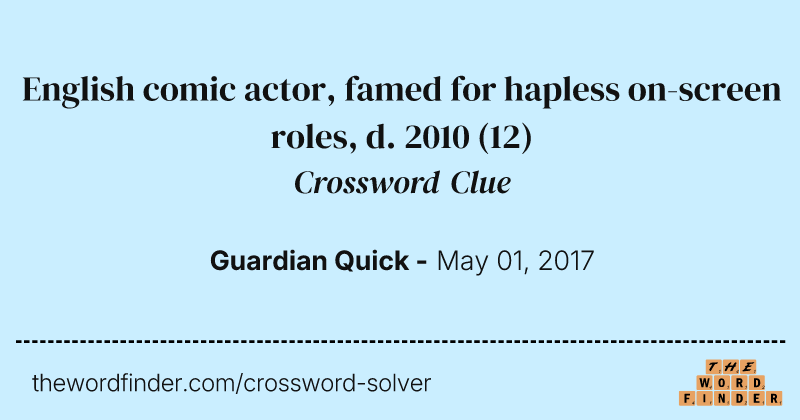 English comic actor, famed for hapless on-screen roles, d. 2010 crossword clue image