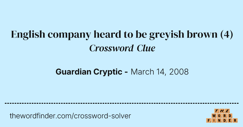English company heard to be greyish brown crossword clue image