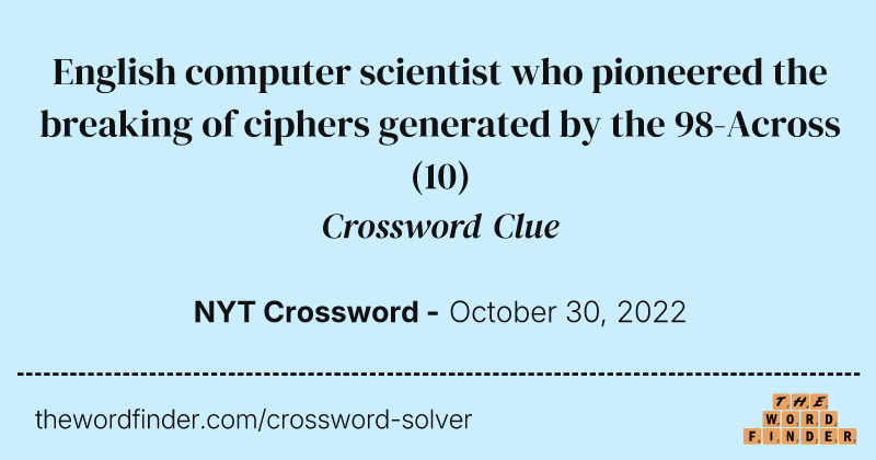 English computer scientist who pioneered the breaking of ciphers generated by the 98-Across crossword clue image