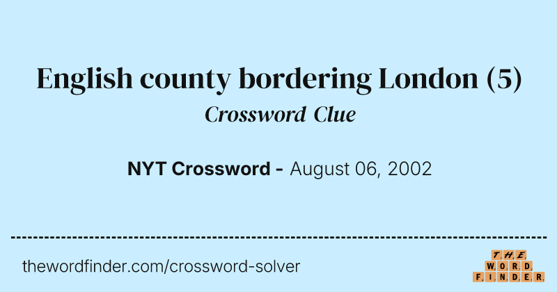 English county bordering London — Crossword Clue