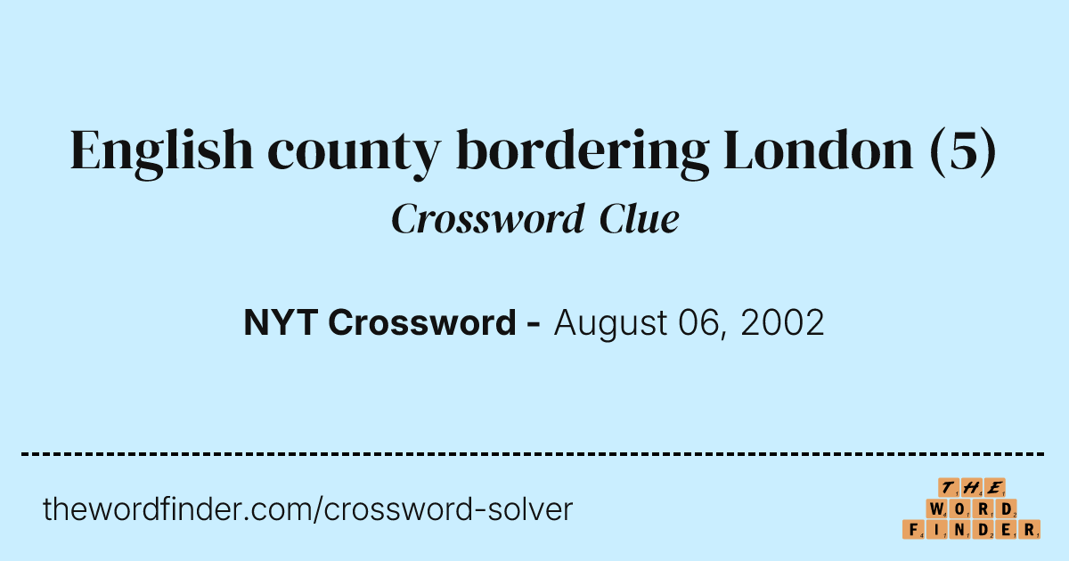 English county bordering London — Crossword Clue
