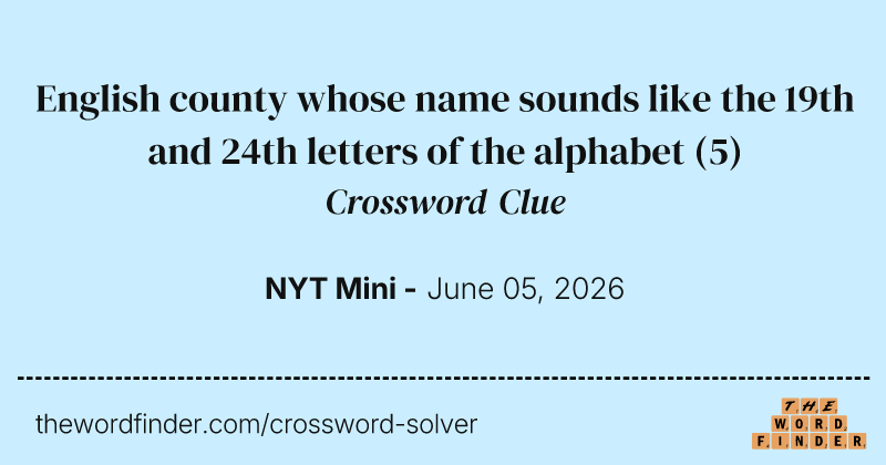 English county whose name sounds like the 19th and 24th letters of the alphabet crossword clue image