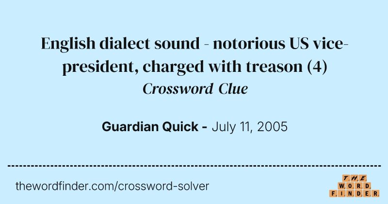 English dialect sound - notorious US vice-president, charged with treason crossword clue image