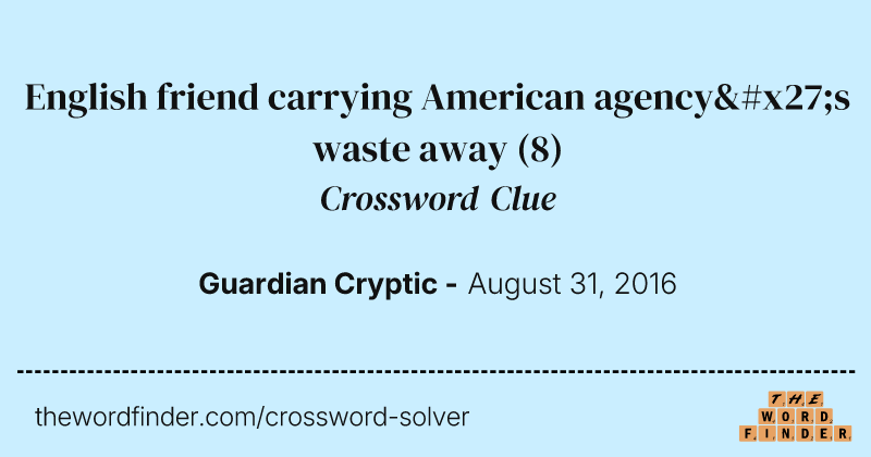 English friend carrying American agency's waste away crossword clue image