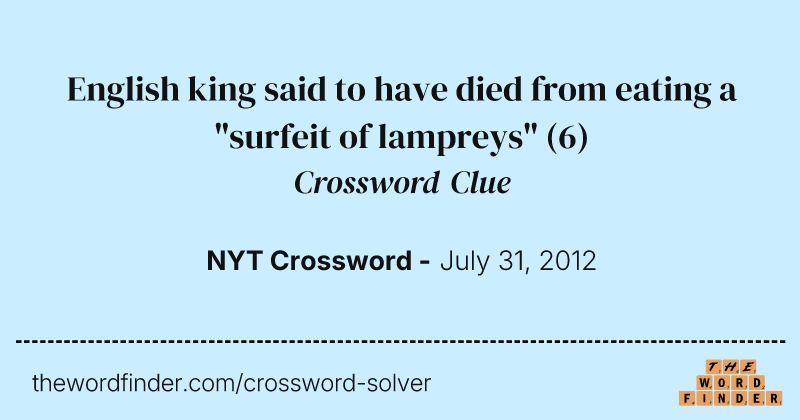 English king said to have died from eating a "surfeit of lampreys" crossword clue image