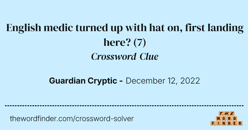English medic turned up with hat on, first landing here? crossword clue image