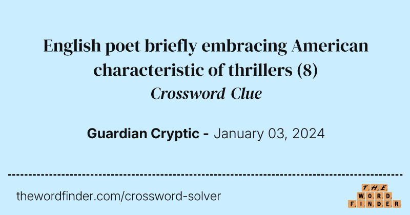 English poet briefly embracing American characteristic of thrillers crossword clue image