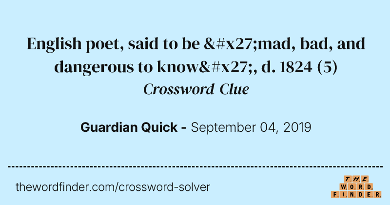English poet, said to be 'mad, bad, and dangerous to know', d. 1824 crossword clue image