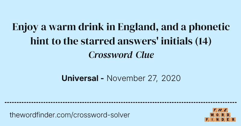 Enjoy a warm drink in England, and a phonetic hint to the starred answers' initials crossword clue image