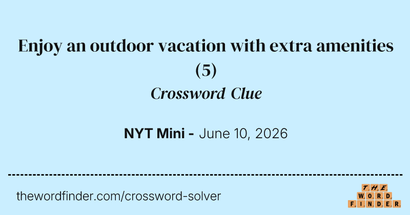 Enjoy an outdoor vacation with extra amenities crossword clue image