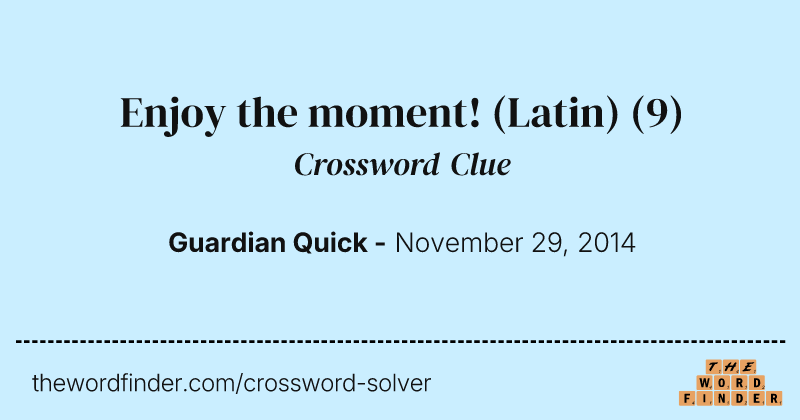 Enjoy the moment! (Latin) crossword clue image