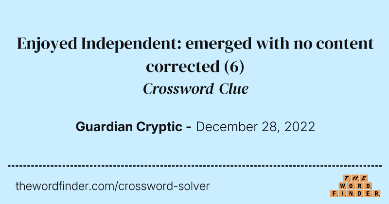 Enjoyed Independent: emerged with no content corrected crossword clue image