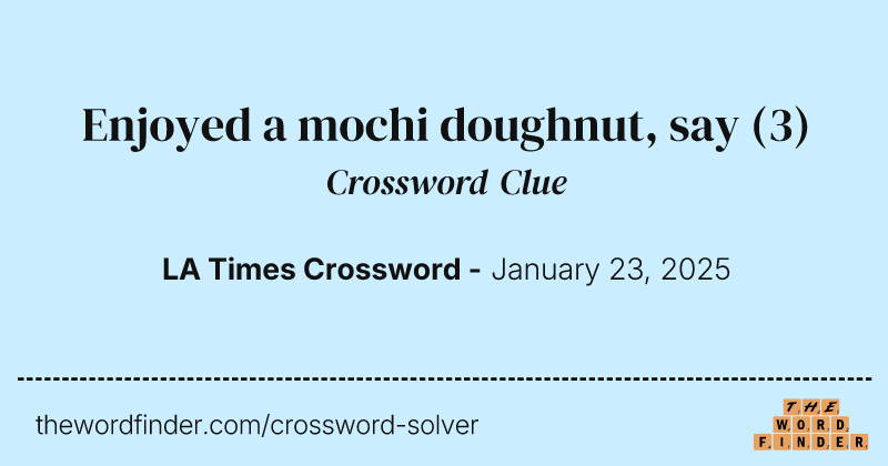 Enjoyed a mochi doughnut, say crossword clue image