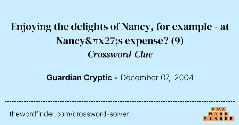 Enjoying the delights of Nancy, for example - at Nancy's expense? crossword clue image