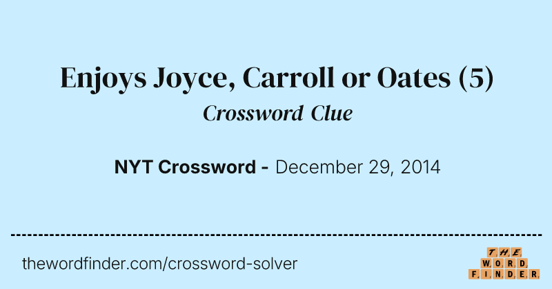 Enjoys Joyce, Carroll or Oates crossword clue image