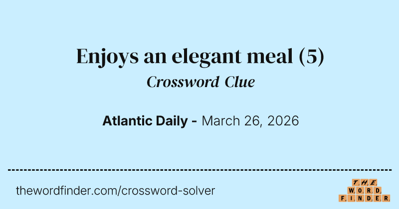 Enjoys an elegant meal crossword clue image
