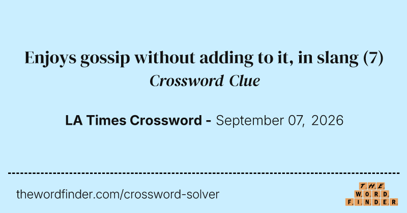 Enjoys gossip without adding to it, in slang crossword clue image