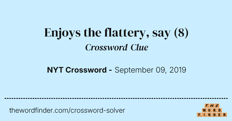 Enjoys the flattery, say crossword clue image