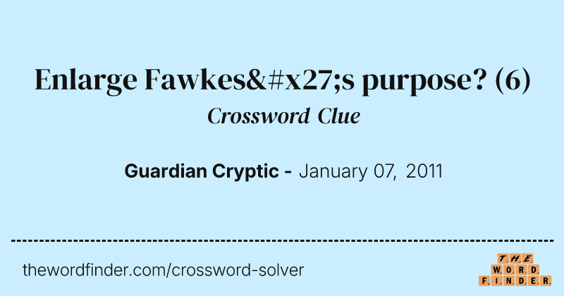 Enlarge Fawkes's purpose? crossword clue image