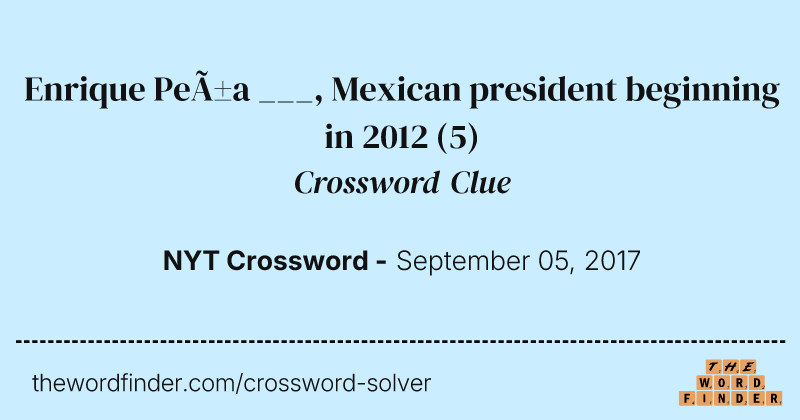Enrique Peña ___, Mexican president beginning in 2012 crossword clue image
