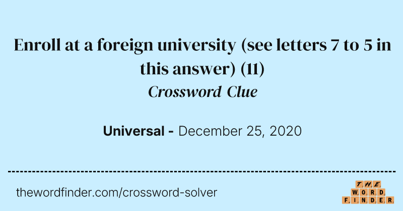 Enroll at a foreign university (see letters 7 to 5 in this answer) crossword clue image