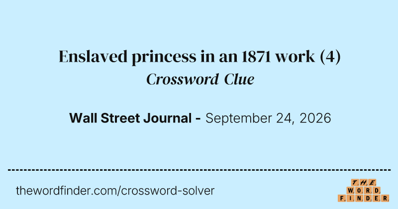 Enslaved princess in an 1871 work crossword clue image