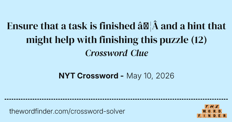 Ensure that a task is finished … and a hint that might help with finishing this puzzle crossword clue image