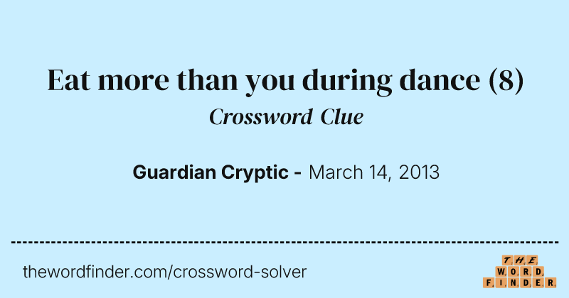 Eat more than you during dance crossword clue image
