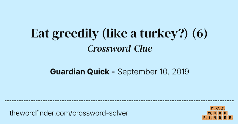 Eat greedily (like a turkey?) crossword clue image