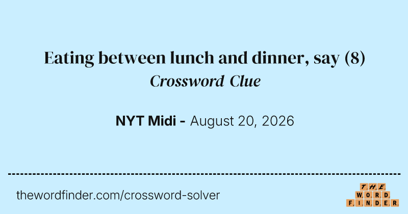 Eating between lunch and dinner, say crossword clue image