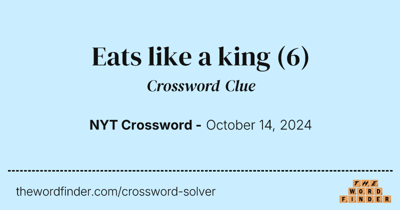 Eats like a king crossword clue image