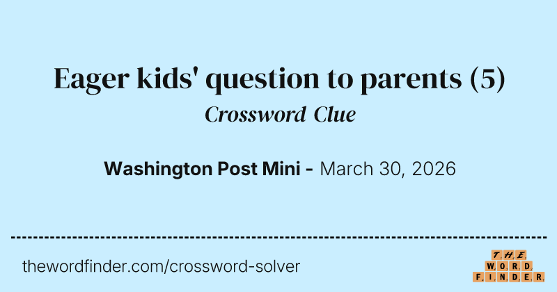 Eager kids' question to parents crossword clue image