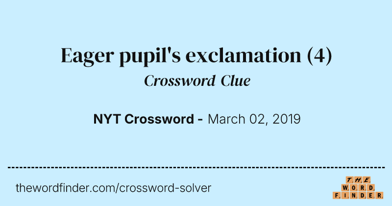 Eager pupil's exclamation crossword clue image