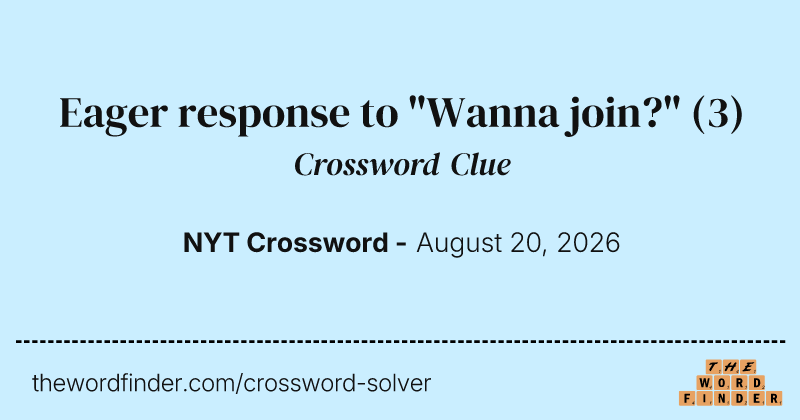 Eager response to "Wanna join?" crossword clue image