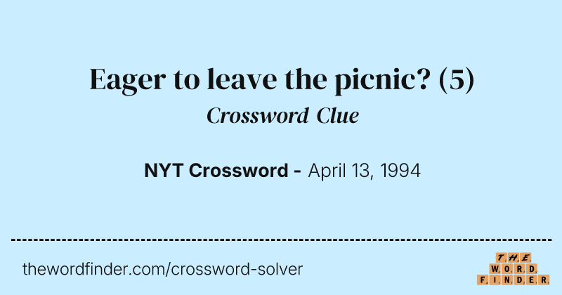 Eager to leave the picnic? crossword clue image