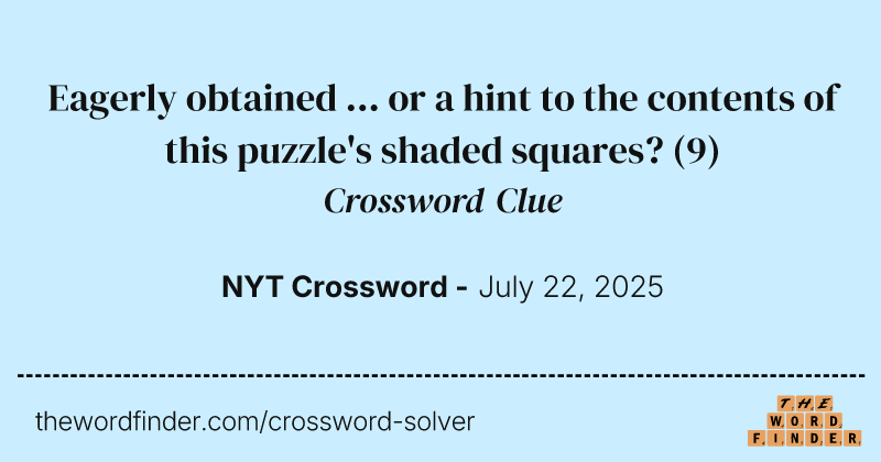 Eagerly obtained ... or a hint to the contents of this puzzle's shaded squares? crossword clue image