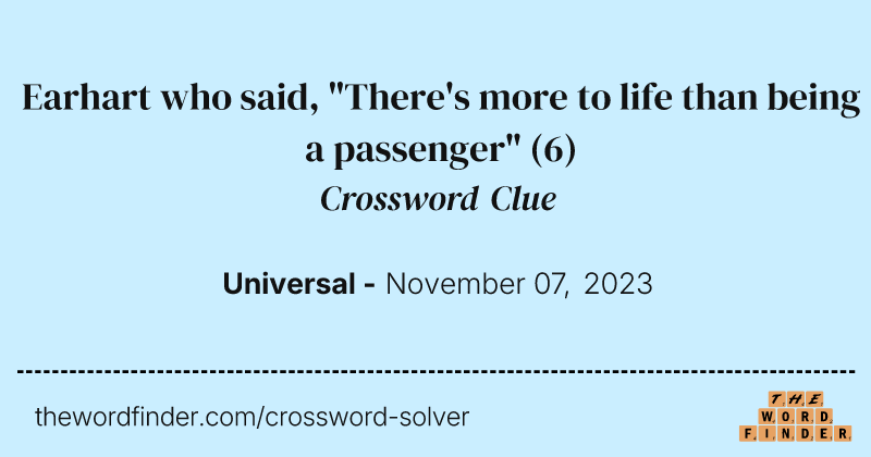 Earhart who said, "There's more to life than being a passenger" crossword clue image