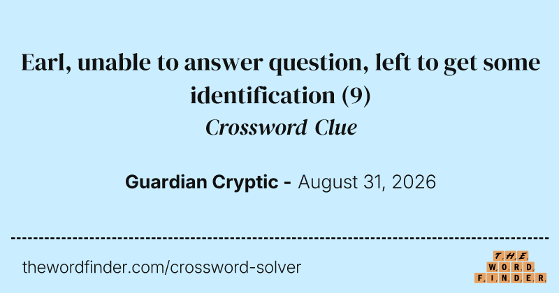 Earl, unable to answer question, left to get some identification crossword clue image