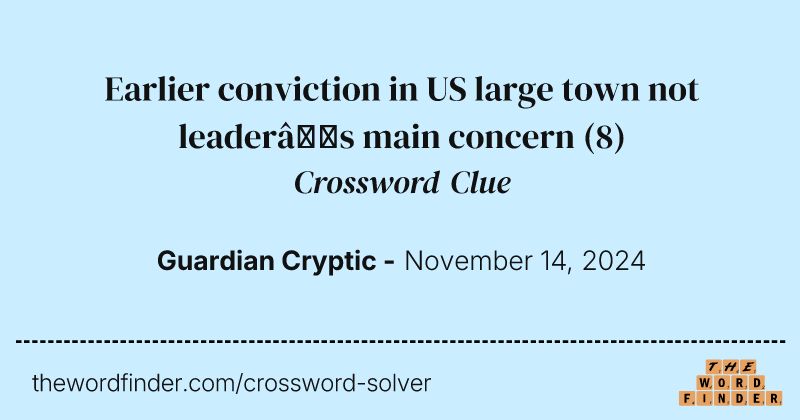 Earlier conviction in US large town not leader’s main concern crossword clue image