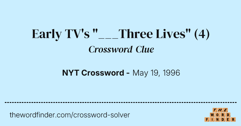 Early TV's "___Three Lives" crossword clue image