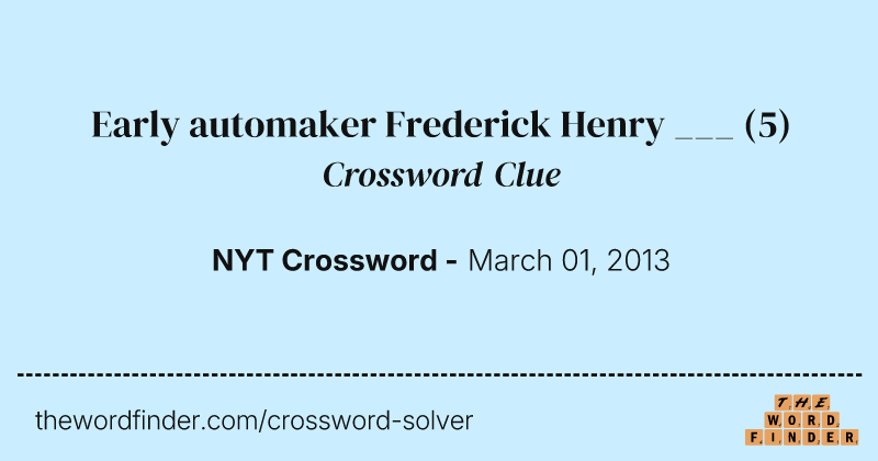 Early automaker Frederick Henry ___ crossword clue image