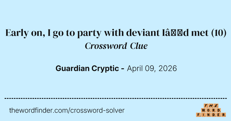 Early on, I go to party with deviant I’d met crossword clue image