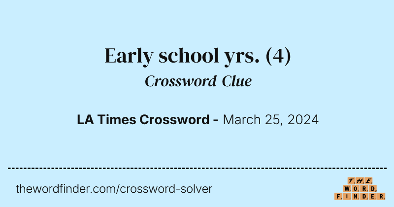 Early school yrs. crossword clue image