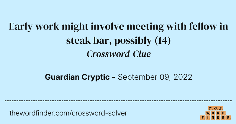 Early work might involve meeting with fellow in steak bar, possibly crossword clue image