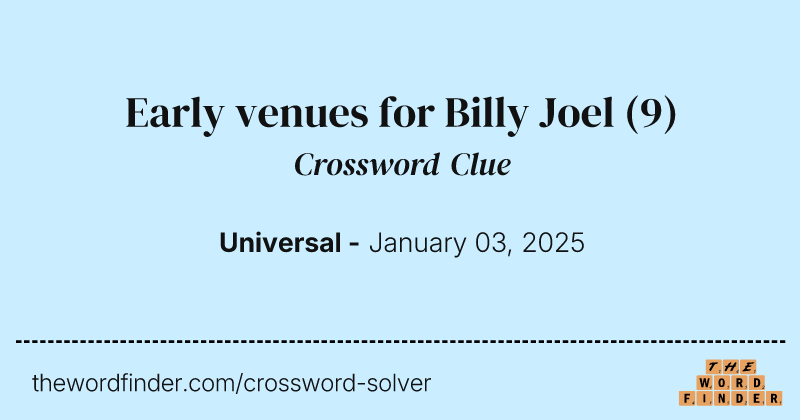 Early venues for Billy Joel crossword clue image