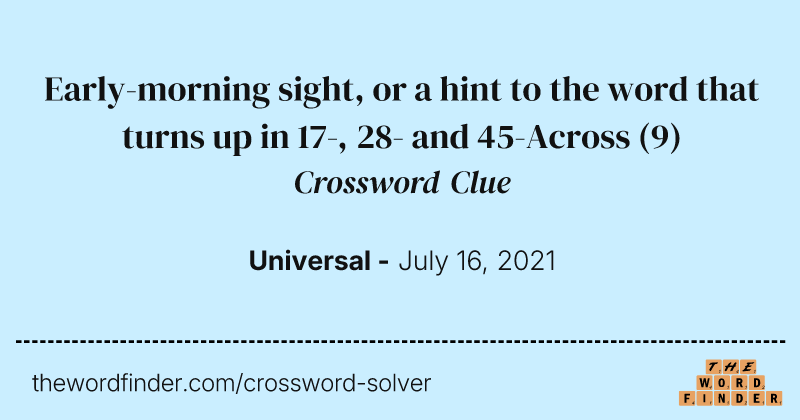 Early-morning sight, or a hint to the word that turns up in 17-, 28- and 45-Across crossword clue image