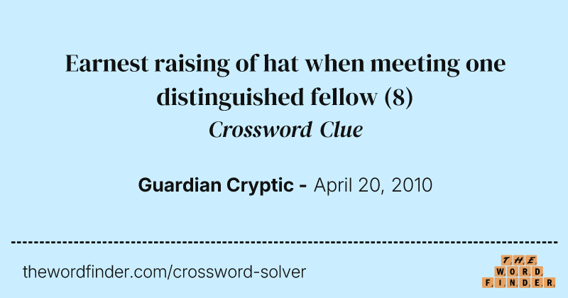 Earnest raising of hat when meeting one distinguished fellow crossword clue image